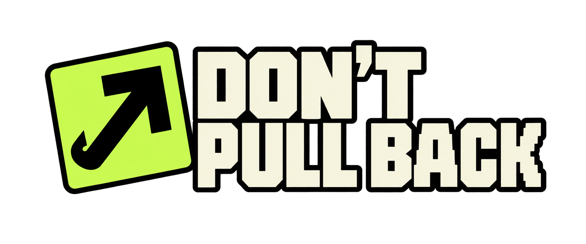 DON’T PULL BACK